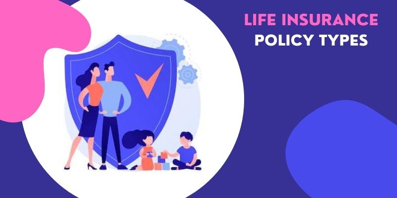 Life Insurance Types in India - Know 7 Types of Life Insurance Policies ...