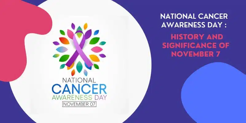 National Cancer Awareness Day 2022: Read the History and Significance of November 7