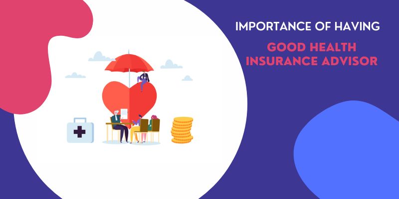 Importance of having a good health insurance advisor in India