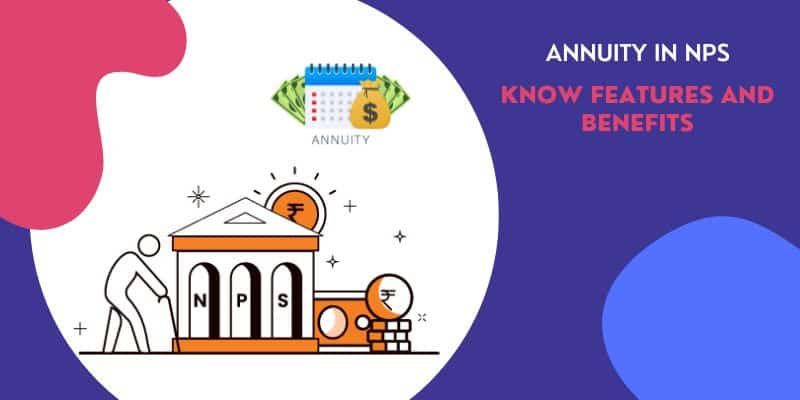 Annuity in NPS: Features & Benefits of Annuity in National Pension Scheme
