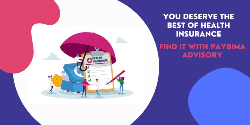 You Deserve the Best of Health Insurance – Find it with PayBima Health Insurance Advisory